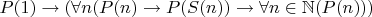 $P(1)\rightarrow(\forall n(P(n)\rightarrow P(S(n))\rightarrow\forall n\in\mathbb{N}(P(n)))$