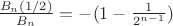 $\frac{B_n(1/2)}{B_n} = -(1 - \frac{1}{2 ^{n-1}}) $\frac{B_n(1/2)}{B_n} = -(1 - \frac{1}{2 ^{n-1}})