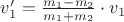 $v_1'=\frac{m_1-m_2}{m_1+m_2}\cdot{v_1}$