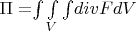 $\Pi = $$\int\limits_{}^{}\int\limits_{V}^{}\int\limits_{}^{}$$divFdV$