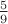 $ \frac{5}{9} $