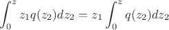 $$\int_{0}^{z}z_{1}q(z_{2})dz_{2}=z_{1}\int_{0}^{z}q(z_{2})dz_{2}$$