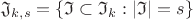 $\mathfrak{J}_{k,s}=\{\mathfrak{I} \subset \mathfrak{I}_k : |\mathfrak{I}|=s\}$