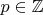 $p \in \mathbb{Z}$