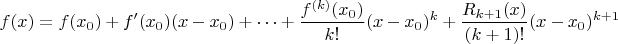 $$f(x)=f(x_0)+f'(x_0)(x-x_0)+\cdots+\frac{f^{(k)}(x_0)}{k!}(x-x_0)^{k}+\frac{R_{k+1}(x)}{(k+1)!}(x-x_0)^{k+1}$$