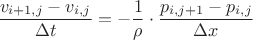 $$\dfrac{v_{i+1,j}-v_{i,j}}{\Delta t}=-\dfrac{1}{\rho}\cdot\dfrac{p_{i,j+1}-p_{i,j}}{\Delta x}$$