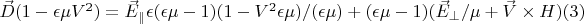 $\vec D(1-\epsilon \mu V^2)=\vec E_{\parallel}\epsilon(\epsilon \mu -1)(1-V^2\epsilon \mu)/(\epsilon \mu)+(\epsilon \mu-1)(\vec E_{\perp}/\mu+\vec V \times H)\eqno(3)$