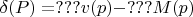 $\delta(P)=???v(p)-???M(p)$
