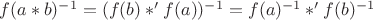 $f(a*b)^{-1} = (f(b) *' f(a))^{-1} = f(a)^{-1} *' f(b)^{-1}$