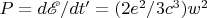$P = d\mathscr{E}/dt' =(2e^2/3c^3)w^2$