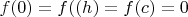 $f(0)=f((h)=f(c)=0$