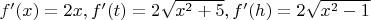 $f'(x)=2x, f'(t)=2\sqrt{x^2+5}, f'(h)=2\sqrt{x^2-1}$