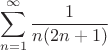 $$\sum_{n=1}^\infty\frac{1}{n(2n+1)}$$