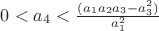 $0<a_4<\frac{(a_1a_2a_3-a_3^2)}{a_1^2}$