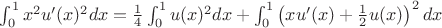 $\int_0^1x^2u'(x)^2dx=\frac14\int_0^1u(x)^2dx+\int_0^1\left(xu'(x)+\frac12u(x)\right)^2dx$