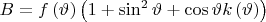 $B=f\left(\vartheta\right)\left(1+\sin^{2}\vartheta+\cos\vartheta k\left(\vartheta\right)\right)$