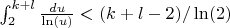 $\int_{2}^{k+l} \frac {du}{\ln(u)}<(k+l-2)/\ln(2)$