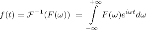 $$
f(t) = \mathcal{F}^{-1}(F(\omega)) \; = \; \int\limits_{-\infty}^{+\infty}{F(\omega)e^{i\omega t}d\omega}
$$