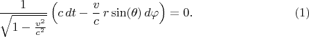 $$
\frac{1 }{\sqrt{1-\frac{v^2}{c^2}}} \left( c \, dt - \frac{v}{c} \, r \sin(\theta) \, d\varphi \right) = 0. \eqno(1)
$$