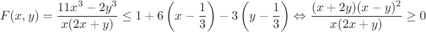 $$F(x,y)=\dfrac{11x^3-2y^3}{x(2x+y)} \le 1+6\left(x-\dfrac{1}{3}\right)-3\left( y-\dfrac{1}{3}\right) \Leftrightarrow \dfrac{(x+2y)(x-y)^2}{x(2x+y)}\ge 0$$