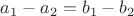 $a_1-a_2=b_1-b_2$