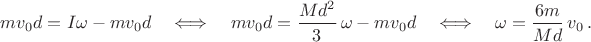 $mv_0d=I\omega-mv_0d\quad\Longleftrightarrow\quad mv_0d=\dfrac{Md^2}{3}\,\omega-mv_0d\quad\Longleftrightarrow\quad \omega=\dfrac{6m}{Md}\,v_0\,.$