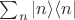 $\displaymath \sum_{n} | n \rangle \langle n|$