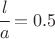 $\cfrac{l}{a} = 0.5$