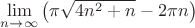 $\lim\limits_{n\to \infty}\left(\pi \sqrt{4n^2+n} - 2\pi n\right)$