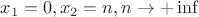 $\[{x_1} = 0,{x_2} = n,n \to  + \inf \]$