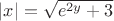 $\left|x\right|= \sqrt{e^{2y}+3}$