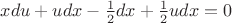 $xdu+udx-\frac{1}{2}dx+\frac{1}{2}udx=0~~~$