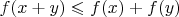 $f(x+y)\leqslant f(x)+f(y)$