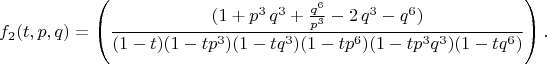 $$
f_2(t,p,q)=\left(\frac{(1+p^3\,q^3+\frac{q^{6}}{p^3}-2\,q^3-q^{6})}{ (1-t)(1-tp^3)(1-tq^3)(1-tp^6)(1-tp^3q^3)(1-tq^6)}\right).
$$