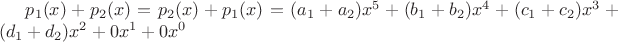 $p_1(x)+p_2(x)=p_2(x)+p_1(x)=(a_1+a_2)x^5+(b_1+b_2)x^4+(c_1+c_2)x^3+(d_1+d_2)x^2+0x^1+0x^0$