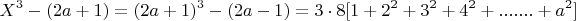 $$X^3-(2a+1)= (2a+1)^3 -(2a-1)= 3\cdot 8[1 +2^2 +3^2+4^2 +.......+ a^2]$$