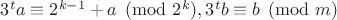 $3^ta\equiv 2^{k-1}+a\pmod{2^k}, 3^tb\equiv b \pmod m$