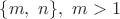 $\{m,\ n\}, \ m>1$