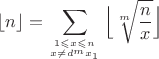 $$\lfloor n\rfloor=\sum \limits_{1\leqslant x \leqslant n \atop{x\neq d^mx_1 }}\Big\lfloor \sqrt[m]{\frac{n}{x}} \Big\rfloor$$