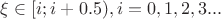 $\xi \in [i;i+0.5), i = 0, 1, 2, 3... $