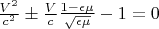 $\frac{V^2}{c^2}\pm\frac{V}{c}\frac{1-\epsilon \mu}{\sqrt{\epsilon \mu}}-1=0$