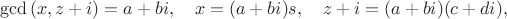 $$
\gcd{(x,z+i)}=a+bi, \quad x=(a+bi)s, \quad z+i=(a+bi)(c+di),
$$