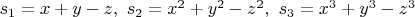 $s_1=x+y-z,\ s_2=x^2+y^2-z^2,\ s_3=x^3+y^3-z^3$