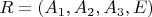 $R=(A_1,A_2,A_3,E) $