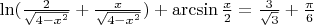 $% MathType!MTEF!2!1!+-
% feaafiart1ev1aaatCvAUfeBSjuyZL2yd9gzLbvyNv2CaerbuLwBLn
% hiov2DGi1BTfMBaeXatLxBI9gBaerbd9wDYLwzYbItLDharqqtubsr
% 4rNCHbGeaGqiVu0Je9sqqrpepC0xbbL8F4rqqrFfpeea0xe9Lq-Jc9
% vqaqpepm0xbba9pwe9Q8fs0-yqaqpepae9pg0FirpepeKkFr0xfr-x
% fr-xb9adbaqaaeGaciGaaiaabeqaamaabaabaaGcbaGaciiBaiaac6
% gacaGGOaWaaSaaaeaacaaIYaaabaWaaOaaaeaacaaI0aGaeyOeI0Ia
% amiEamaaCaaaleqabaGaaGOmaaaaaeqaaaaakiabgUcaRmaalaaaba
% GaamiEaaqaamaakaaabaGaaGinaiabgkHiTiaadIhadaahaaWcbeqa
% aiaaikdaaaaabeaaaaGccaGGPaGaey4kaSIaciyyaiaackhacaGGJb
% Gaai4CaiaacMgacaGGUbWaaSaaaeaacaWG4baabaGaaGOmaaaacqGH
% 9aqpdaWcaaqaaiaaiodaaeaadaGcaaqaaiaaiodaaSqabaaaaOGaey
% 4kaSYaaSaaaeaacqaHapaCaeaacaaI2aaaaaaa!51A4!
\[
\ln (\frac{2}{{\sqrt {4 - x^2 } }} + \frac{x}{{\sqrt {4 - x^2 } }}) + \arcsin \frac{x}{2} = \frac{3}{{\sqrt 3 }} + \frac{\pi }{6}
\]
$