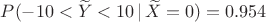 $P(-10<\widetilde Y<10\,|\,\widetilde X=0)=0.954$