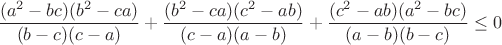$$\frac{(a^2-bc)(b^2-ca)}{(b-c)(c-a)}+\frac{(b^2-ca)(c^2-ab)}{(c-a)(a-b)}+\frac{(c^2-ab)(a^2-bc)}{(a-b)(b-c)}\leq0$$