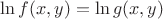 $\ln f(x,y) = \ln g(x,y)$