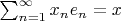 $\sum_{n=1}^\infty x_ne_n=x$