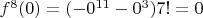 $f^{8}(0) = (-0^{11} - 0^3) 7! = 0$